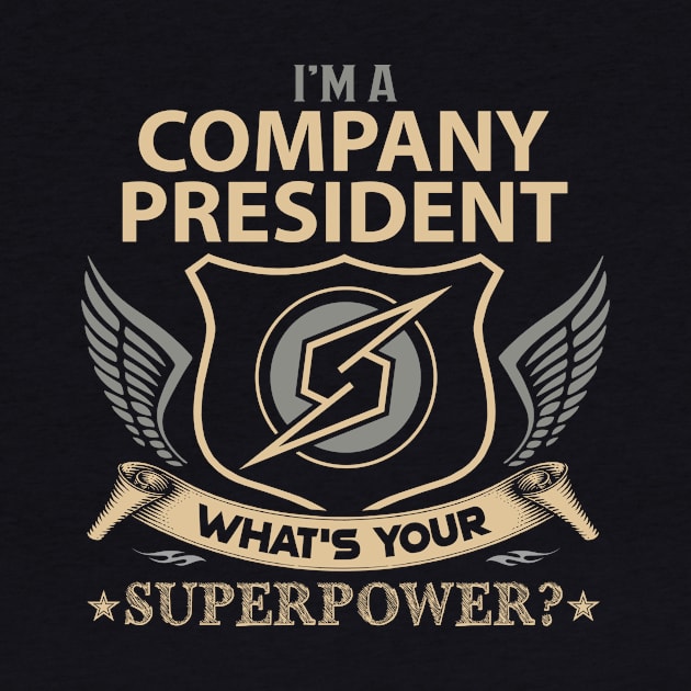 Company President T Shirt - Superpower Gift Item Tee by Cosimiaart